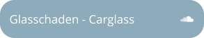 Glasschaden - Carglass