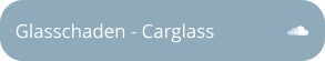 Glasschaden - Carglass